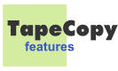 TapeCopy features